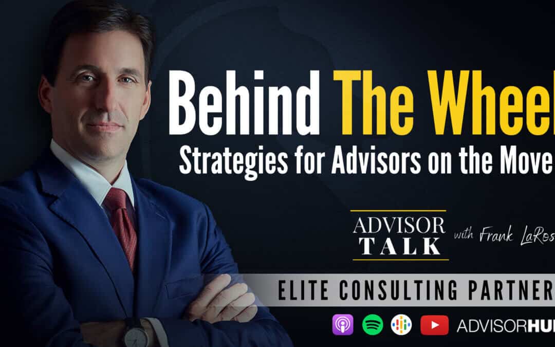 Ep.102: Behind the Wheel – Strategies for Advisors on the Move