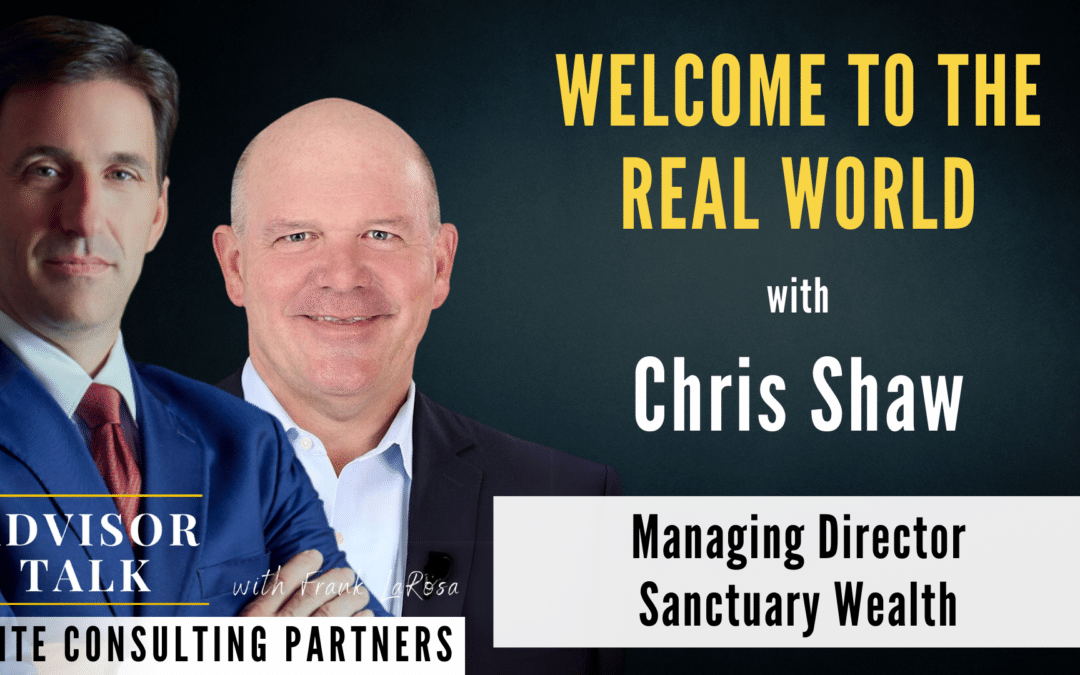 163: Welcome to the Real World with Chris Shaw – Sanctuary Wealth