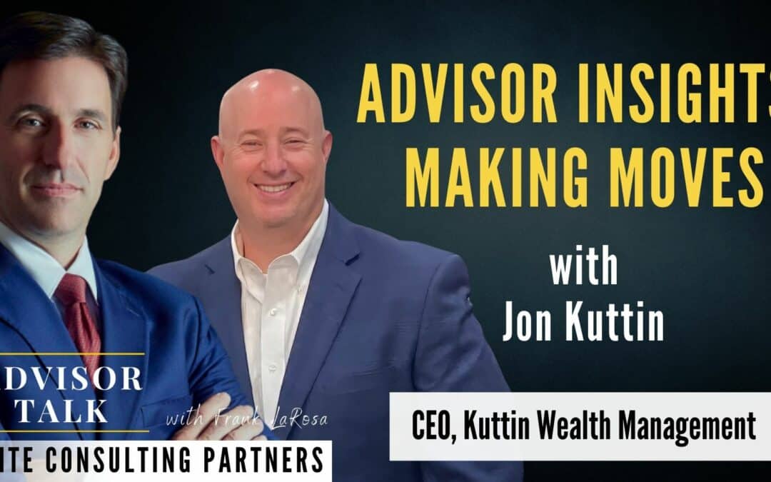 171: Advisor Insights: Making Moves with Jon Kuttin and Frank LaRosa